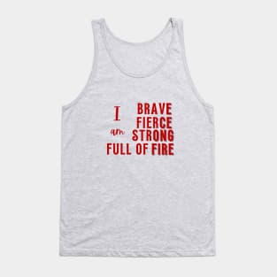 I am Brave, Fierce, Strong, Full of Fire Tank Top